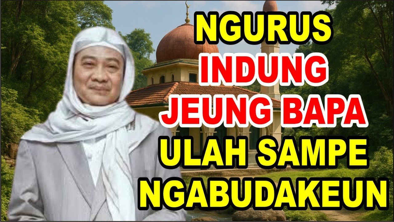 INDUNG BAPA DI URUS KU URANG,, WAJIB (ABUYA UCI TURTUSI)