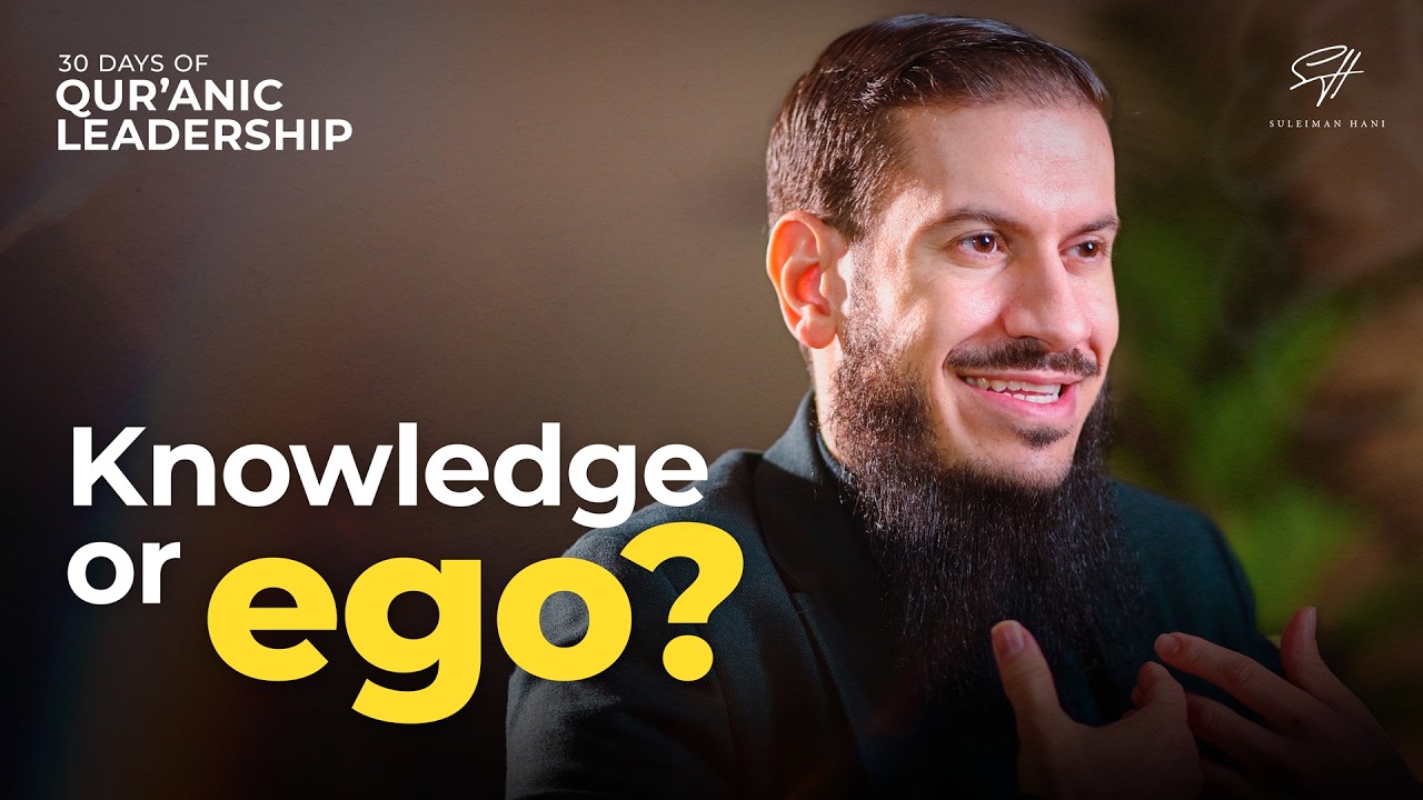 When Knowledge Inflates the Ego | Qur&rsquo;anic Leadership Ep. 22 | Ramadan Series