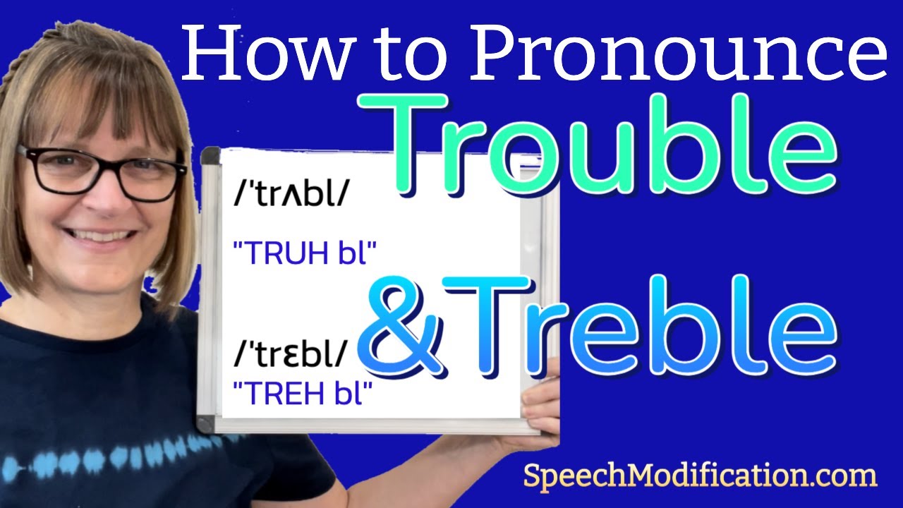 How to Pronounce Trouble and Treble
