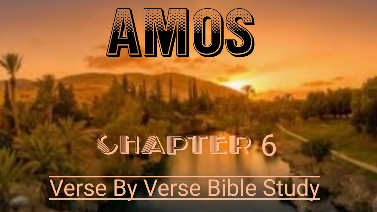 Amos Chapter 6 Verse By Verse #biblestudy  