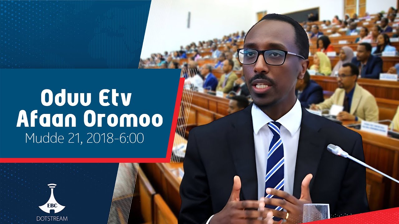Oduu Afaan Oromoo ... Mudde 21, 2018-6:00  etv |Ebc |Etv Afaan Oromoo|