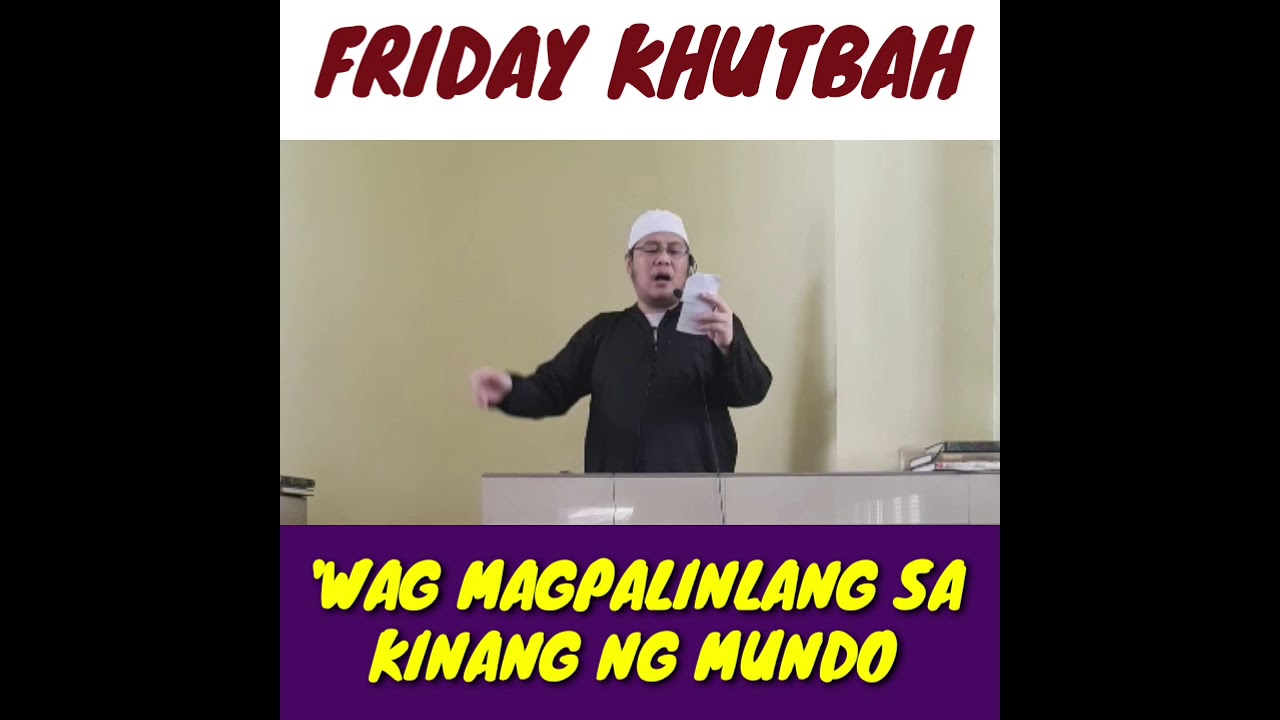 FRIDAY KHUTBAH | 'WAG MAGPALINLANG SA KINANG NG MUNDO