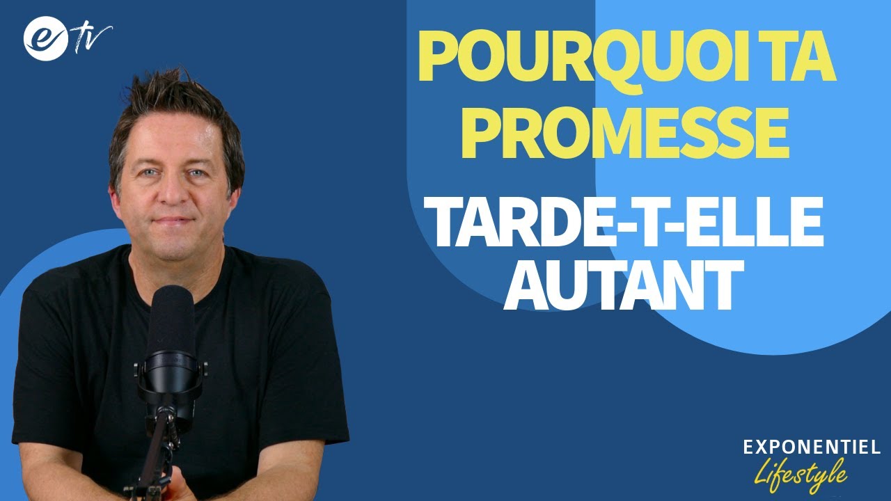 POURQUOI TA PROMESSE TARDE-T-ELLE AUTANT - Exponentiel Lifestyle