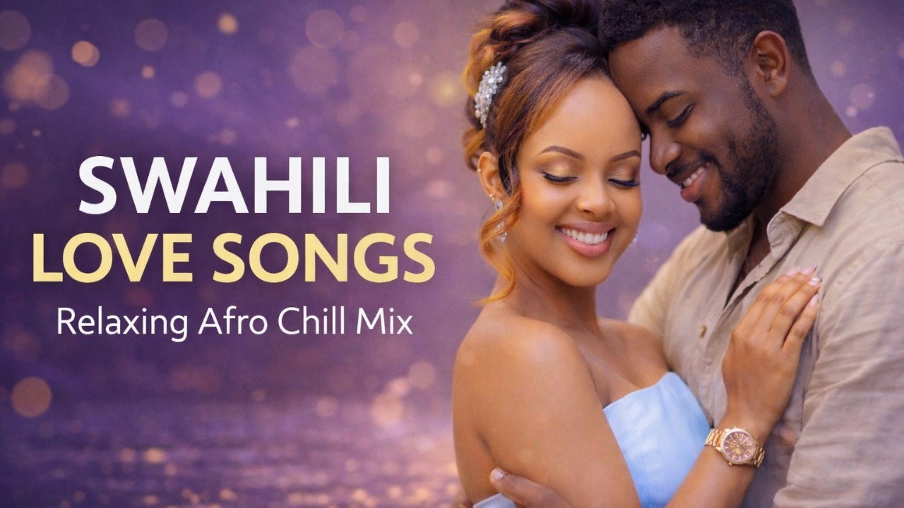Relaxing Swahili Afro Love Songs | Romantic African Chill Music Mix