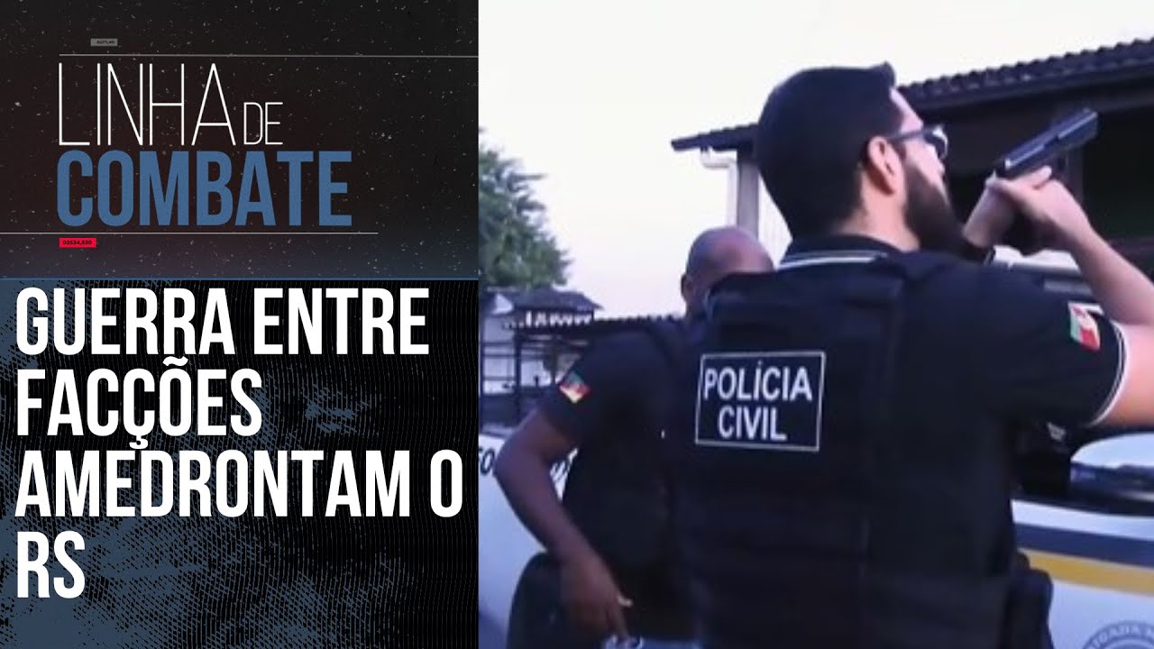GUERRA ENTRE FACÇÕES AMEDRONTAM O RS | LINHA DE COMBATE