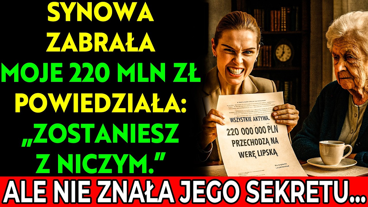 „Zostaniesz z niczym” — rzuciła synowa, zabierając moje 220 mln zł. Nie wiedziała o jego sekrecie…