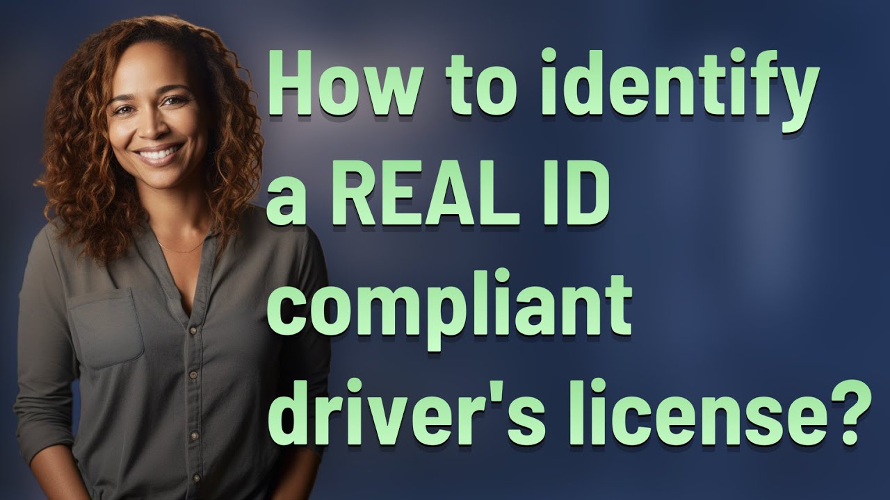 How to identify a REAL ID compliant driver's license?