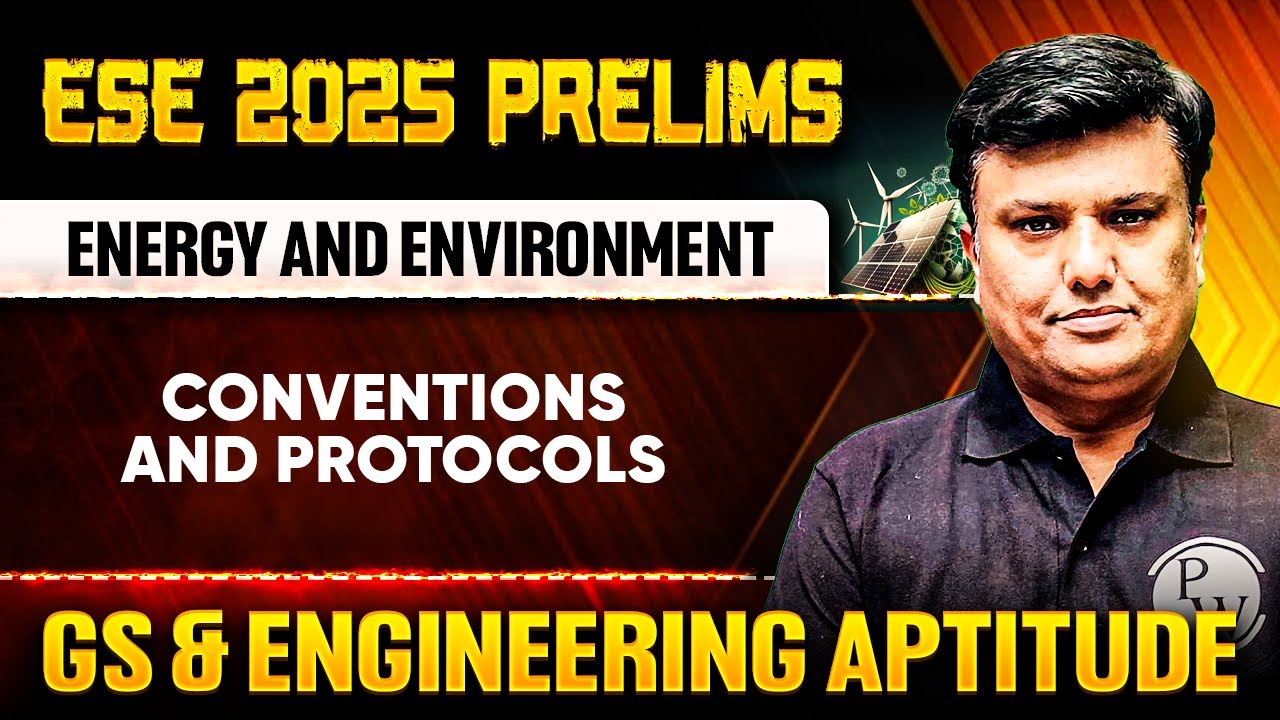 Energy and Environment 07 : Conventions and Protocols | GS & Aptitude | ESE 2025 Prelims