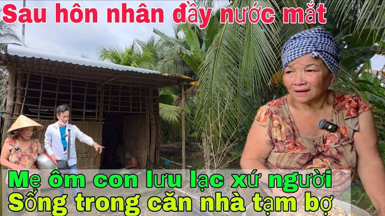 Sau hôn nhân đầy nước mắt mẹ ôm con lưu lạc xứ người sống trong căn nhà tạm bợ 