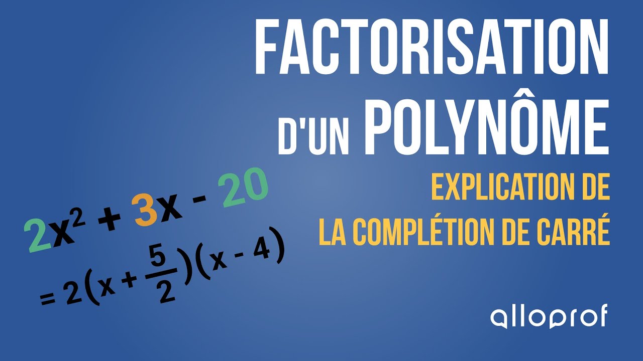 Factorisation d'un polynôme : explication de la complétion de carré | Mathématiques | Alloprof