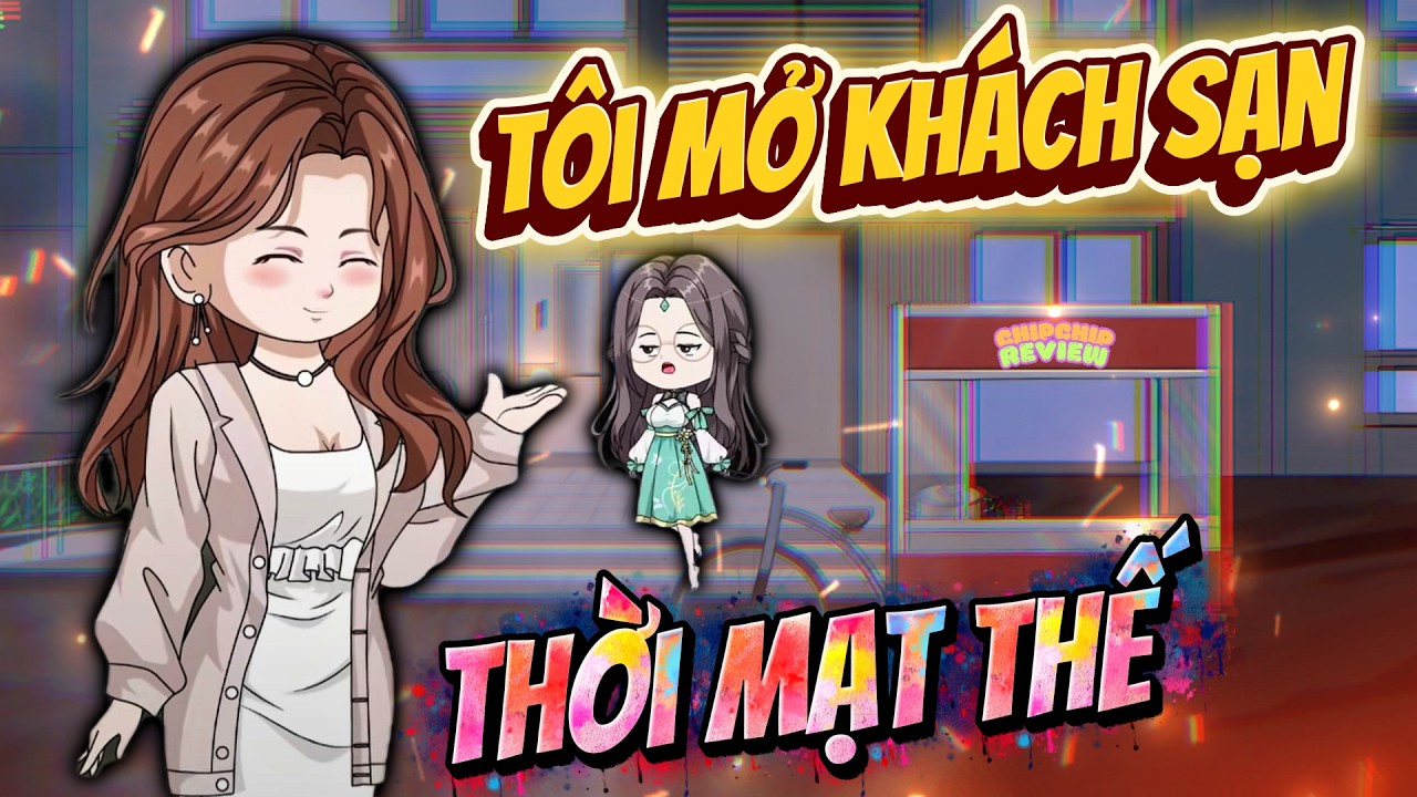 Full Có Kết | Tôi Mở Khách Sạn Trong Thời Mạt Thế | ChipChip Review