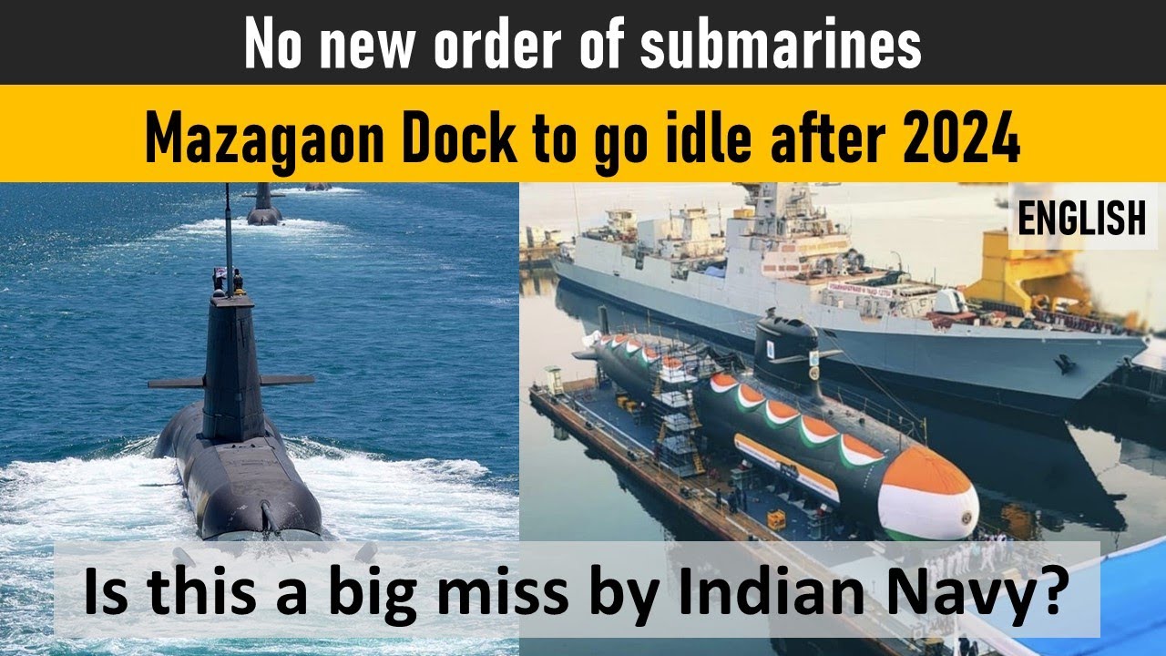 Indian Defense Analysis: No new order of submarines. Mazagon Dock to go idle after 2024