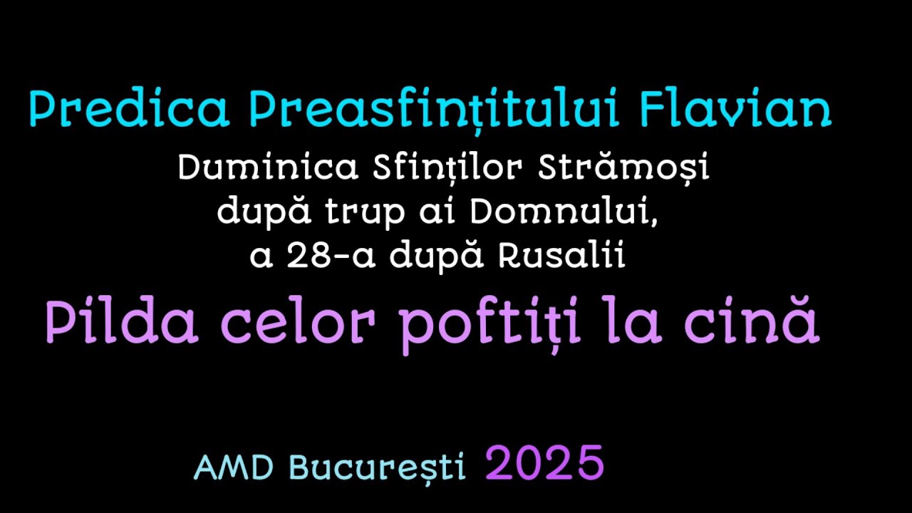 Predica Preasfințitului Flavian - Pilda celor poftiți la cină, AMD București 2025