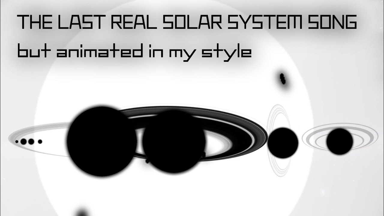 The Last Real Solar System Song: but animated in my style, Original by 