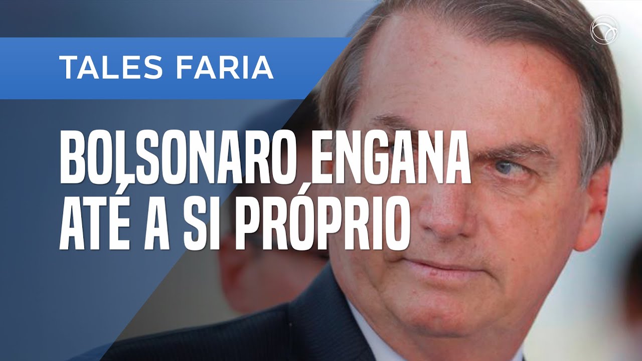 BOLSONARO ENGANA ATÉ A SI PRÓPRIO, AVALIA TALES FARIA