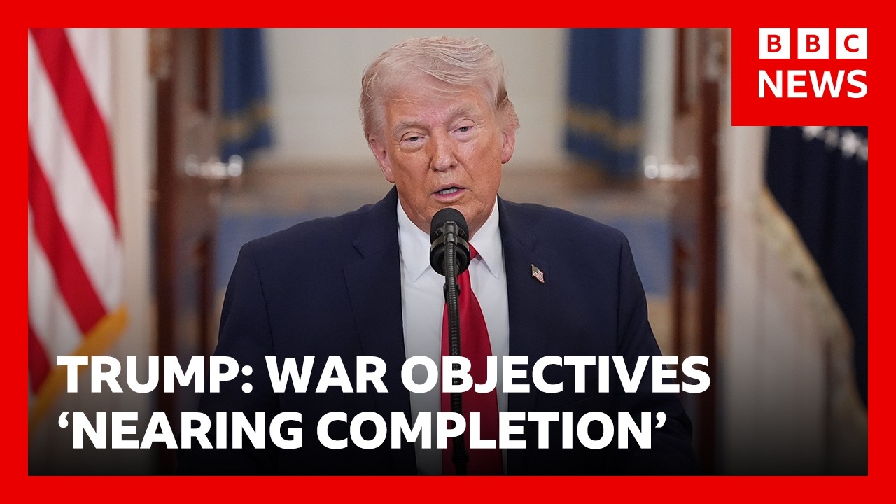 US President Trump says Iran war objectives 'nearing completion' | BBC News