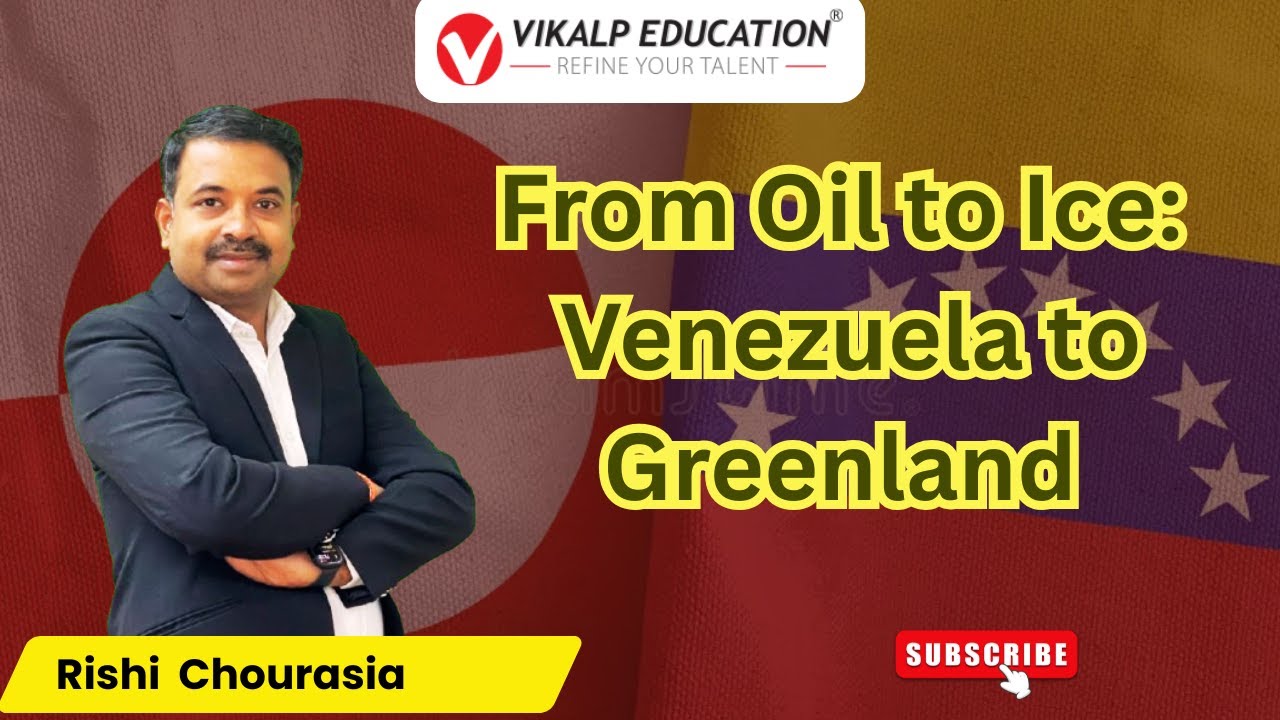 From Oil to Ice: Venezuela to Greenland Explained | Geography & Current Affairs | Vikalp Education
