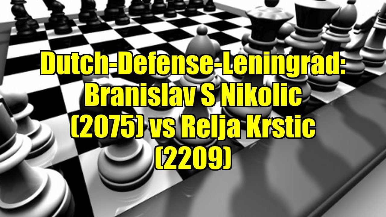 Dutch-Defense-Leningrad: Branislav S Nikolic (2075) vs Relja Krstic (2209)