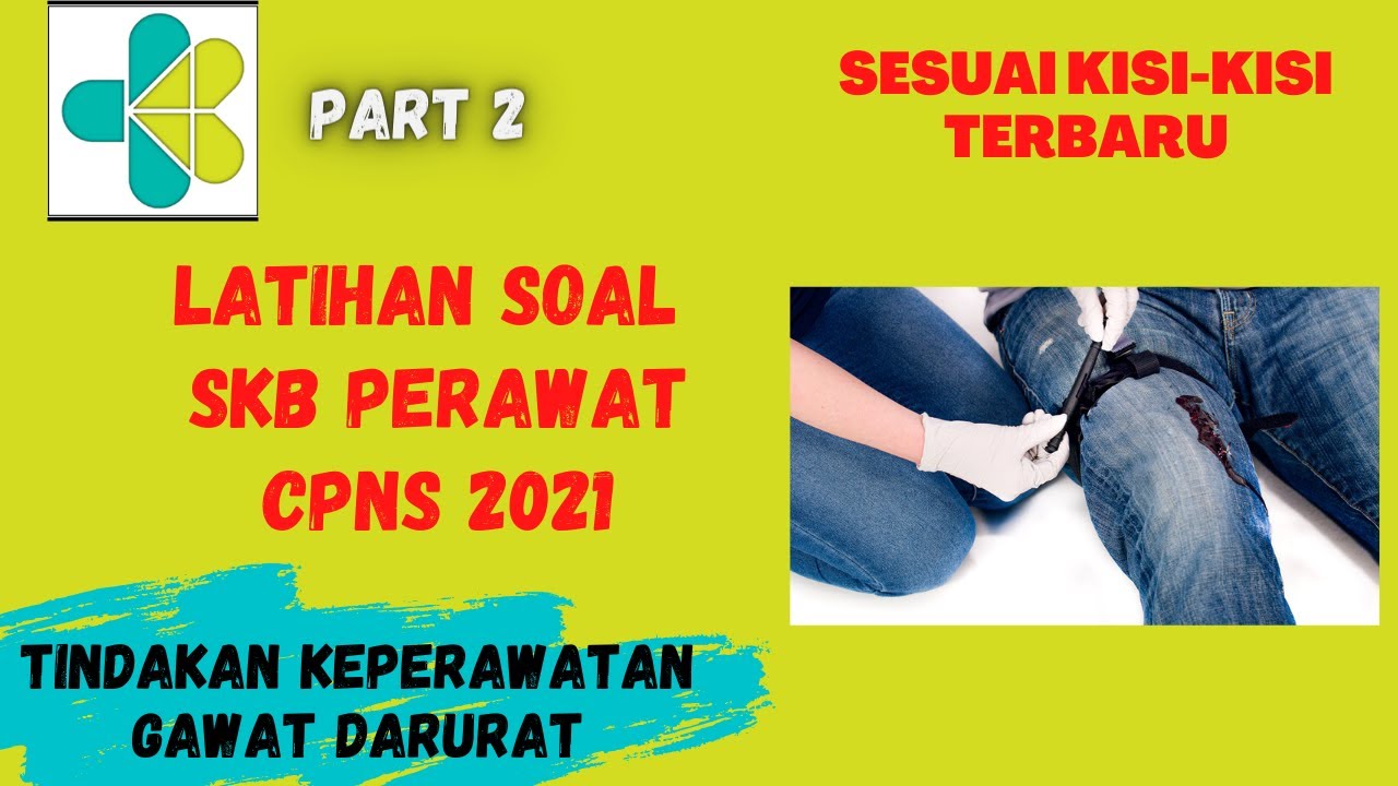 PART 2, LATIHAN SOAL SKB PERAWAT CPNS 2021- TINDAKAN KEPERAWATAN GAWAT DARURAT