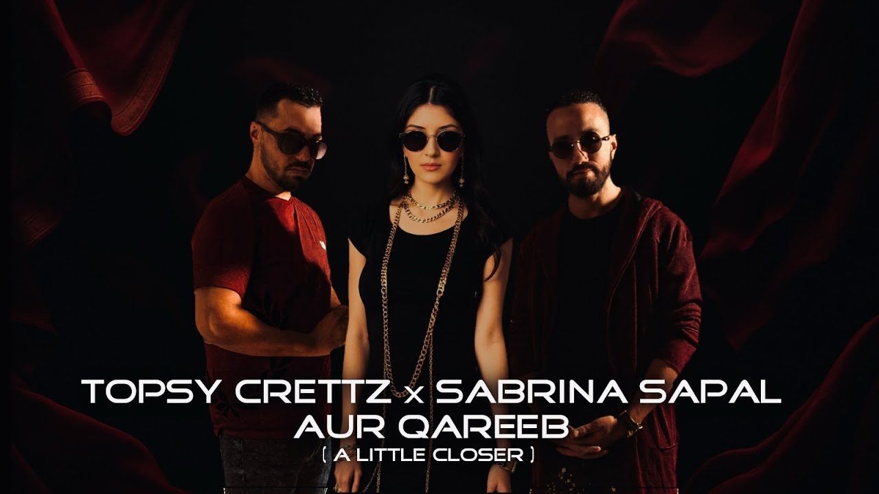 Sabrina Sapal x Topsy Crettz - Aur Qareeb (A Little Closer)