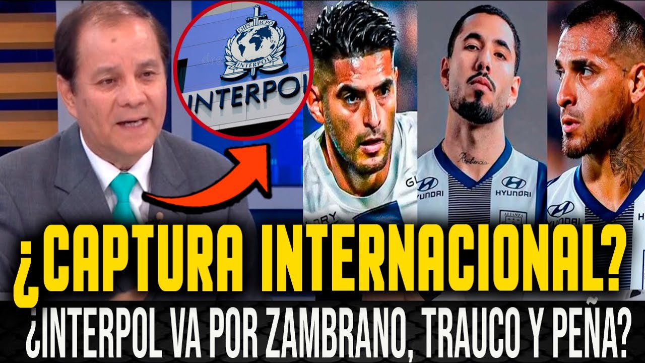 ESCENARIOS LEGALES DEL CASO ZAMBRANO, MIGUEL TRAUCO Y SERGIO PEÑA ¿INTERPOL PODRIA CAPTURARLOS?