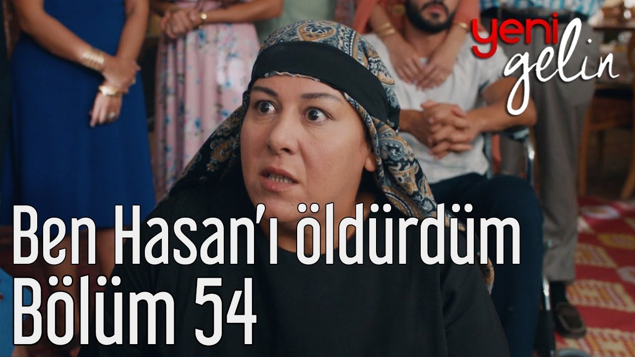 Yeni Gelin 54. Bölüm - Ben Hasan'ı Öldürdüm