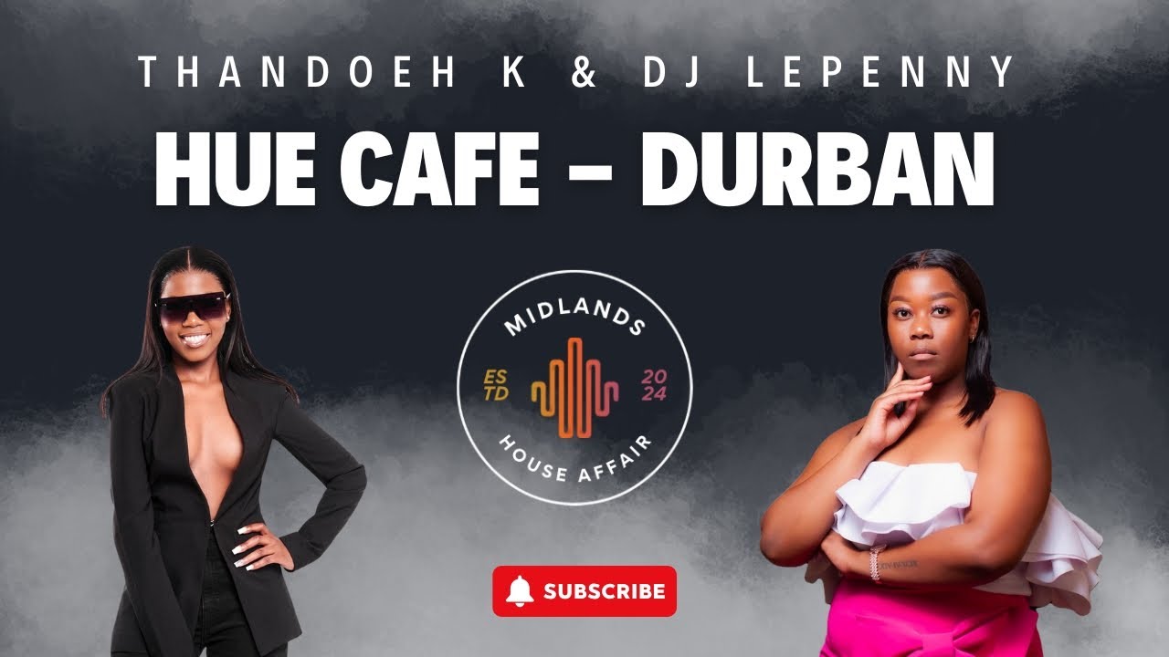 Thandoeh K & DJ LePenny | Midlands House Affair | Hue Cafe | Durban