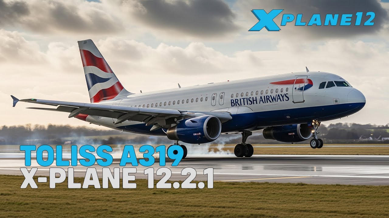 X-Plane 12.2.1 | Toliss Airbus A319 | Real World British Airways Ops