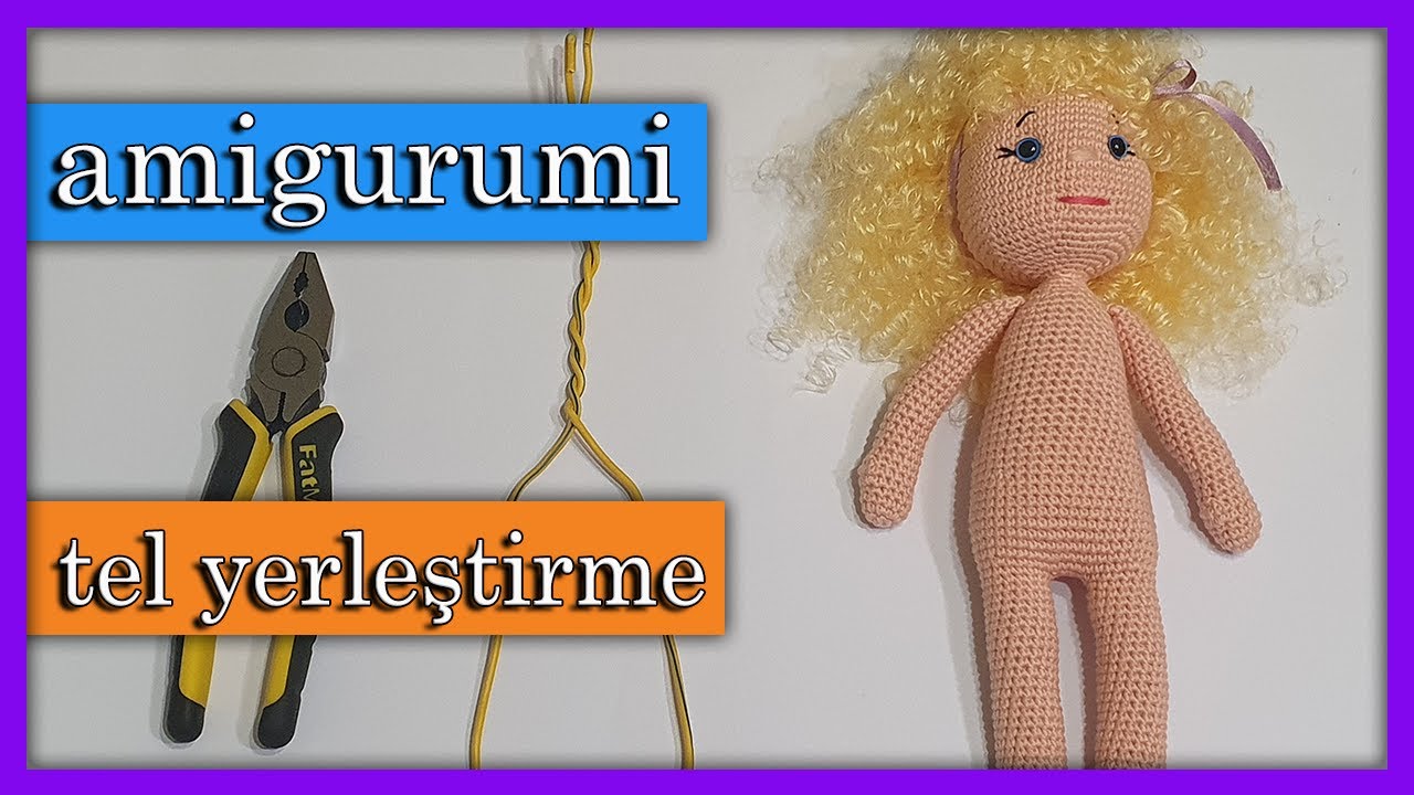 Amigurumi Bebeklerde Tel Yerleştirme