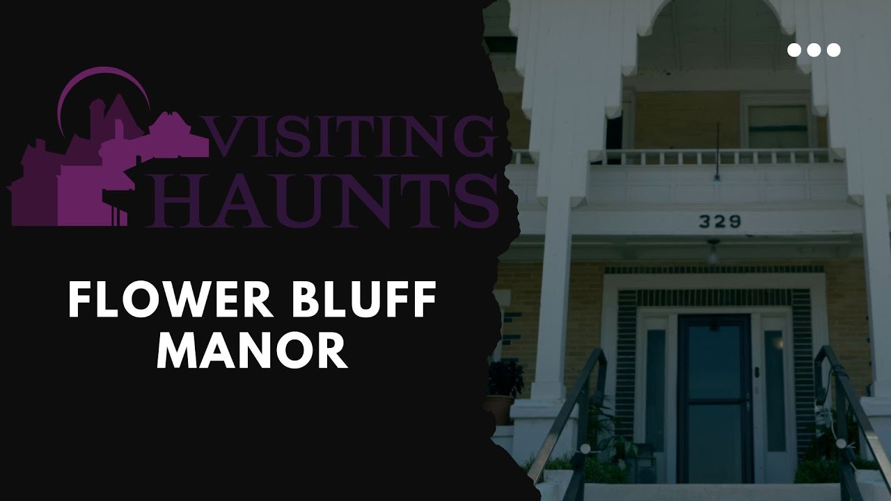Visiting Haunts: Flower Bluff Manor