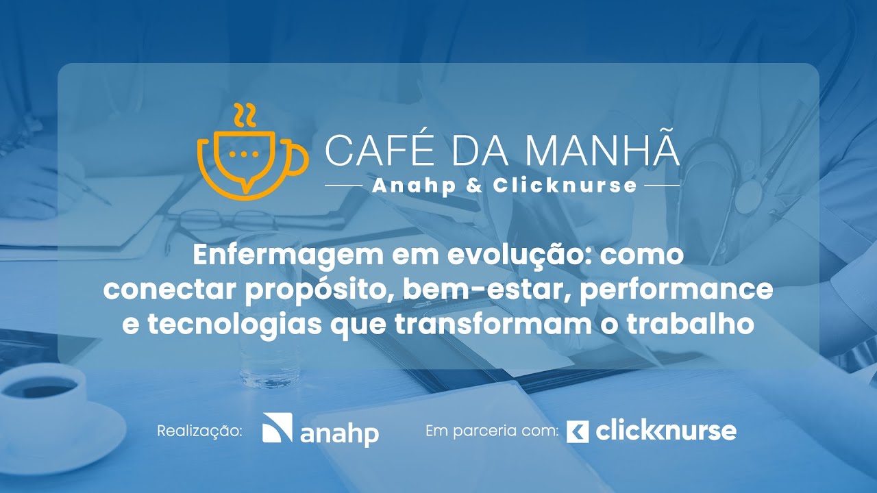 Café da Manhã com Clicknurse | Enfermagem em evolução: propósito, bem-estar e tecnologia