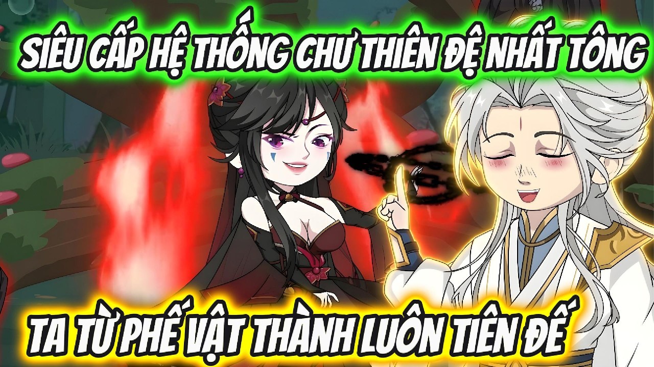 Siêu Cấp Hệ Thống Chư Thiên Đệ Nhất Tông Ta Từ Phế Vật Thành Luôn Tiên Đế | Xỉn VietSub