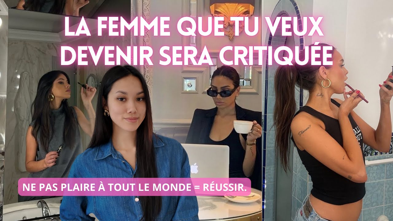 LA FEMME QUE TU VEUX DEVENIR SERA CRITIQUÉE. 