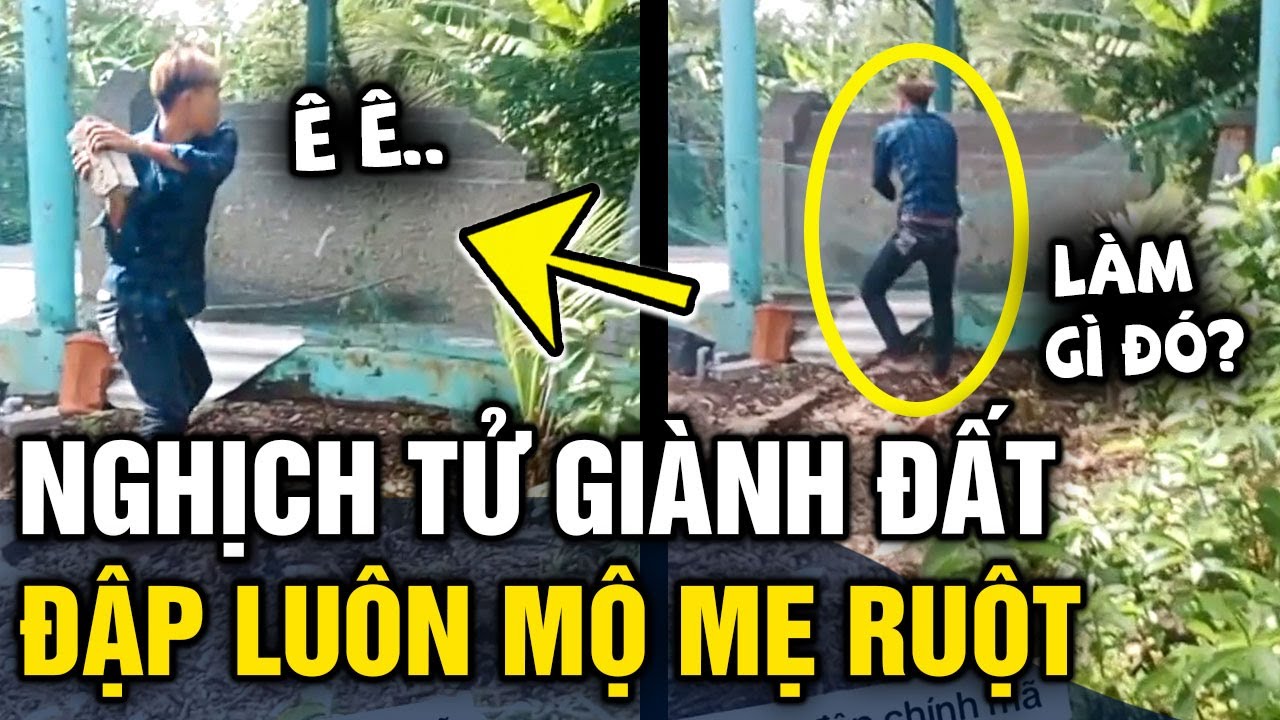 Bực tức vì mộ mẹ 'LẤN ĐẤT THỪA KẾ', nghịch tử cầm búa 'ĐẬP MỘ MẸ RUỘT' của mình | Tin 3 Phút