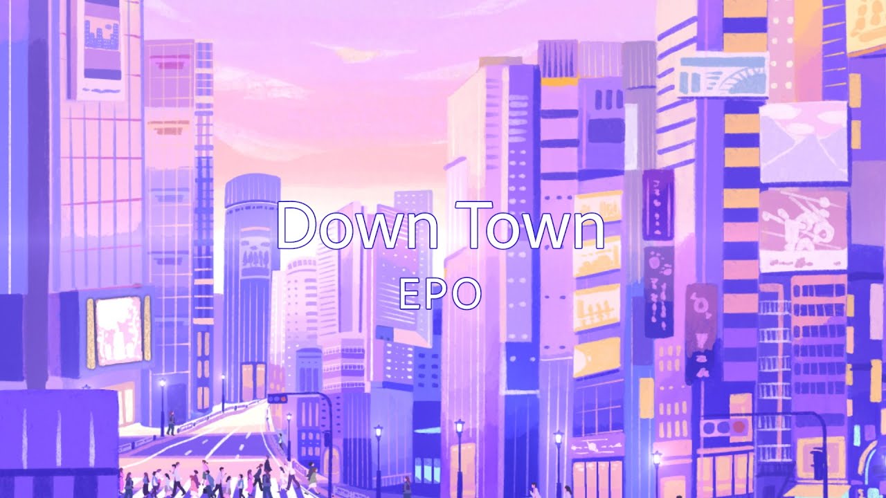EPO「DOWN TOWN」Official Lyric Video