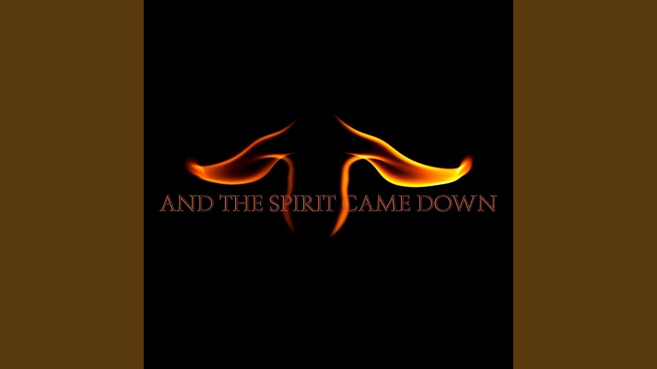 And The Spirit Came Down