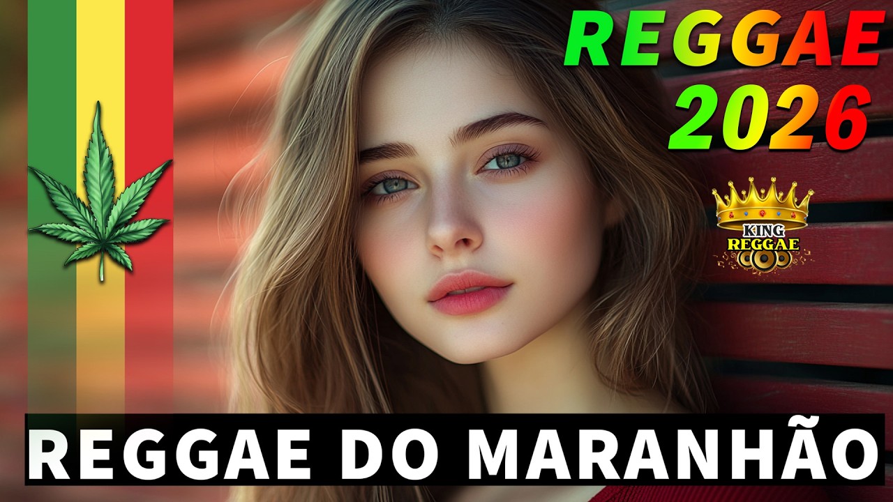REGGAE REMIX 2026 ♫ REGGAE DO MARANHÃO ♫ REGGAE INTERNACIONAL SEQUÊNCIA AS MELHORES
