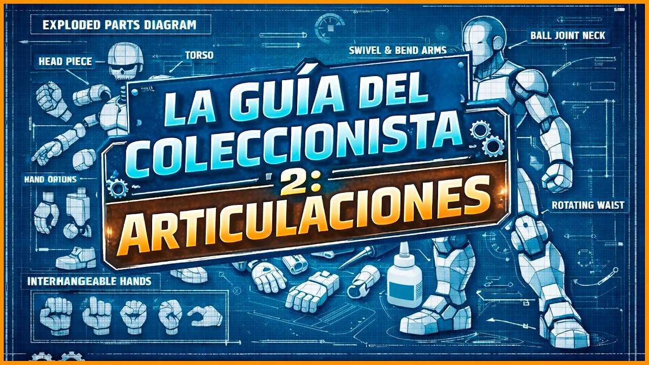 🦾 Las Articulaciones – La Guía del Coleccionista #2 | GEEKSONAS