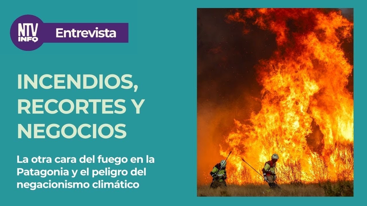 Incendios, recortes y negocios: la otra cara del fuego en la Patagonia 🔥🌎