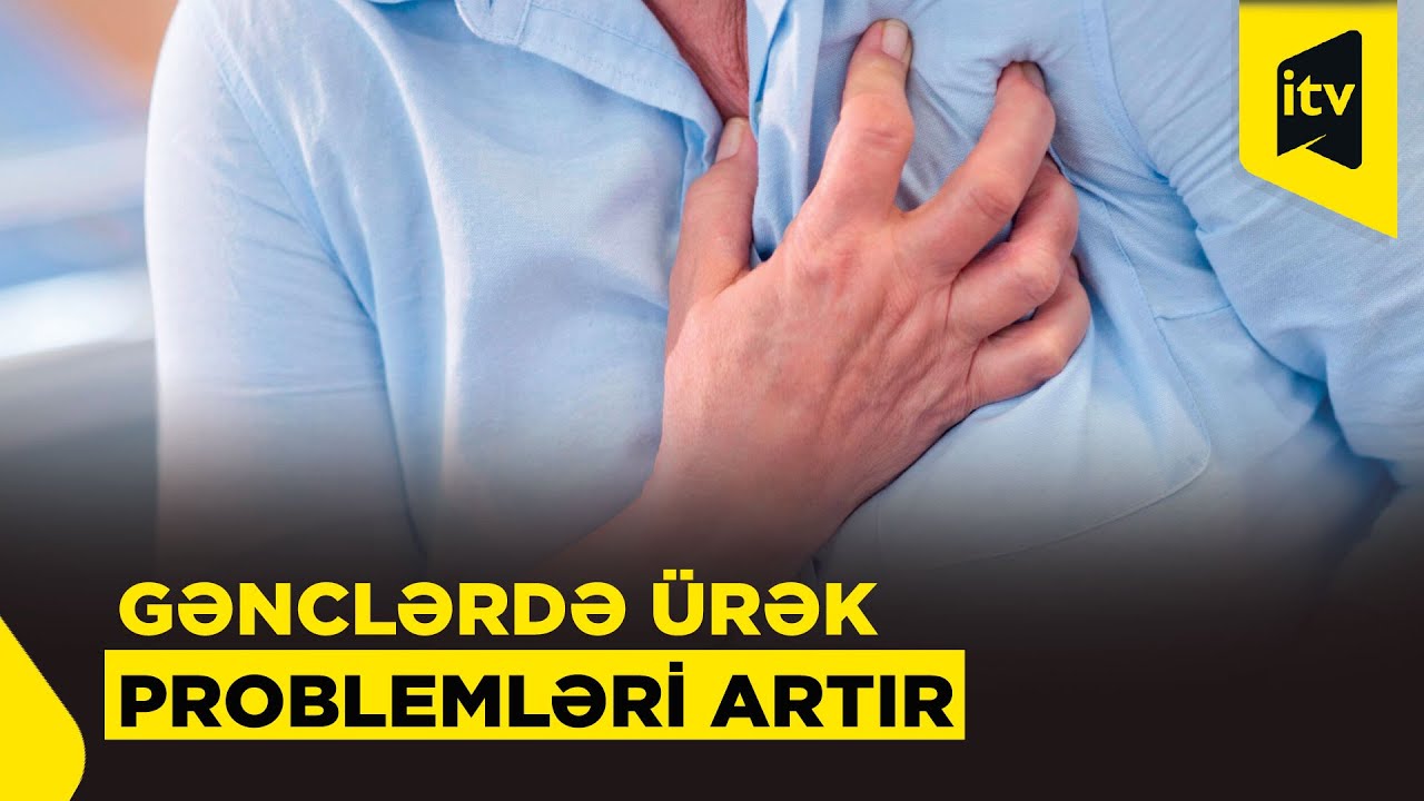 Ürək-damar xəstəlikləri gəncləşir: mütəxəssislər xəbərdarlıq edir