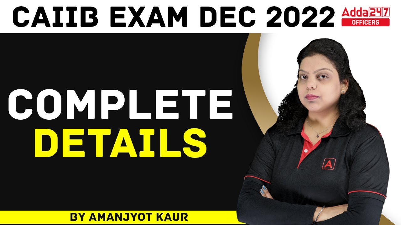 CAIIB Exam Dec 2022 | Complete Details By Amanjyot Kaur