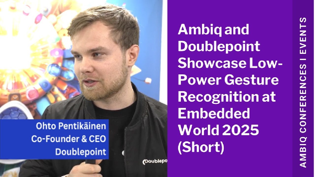 Ambiq | Doublepoint Deliver Low Power Gesture Recognition Technology at Embedded World 2025 (Short)