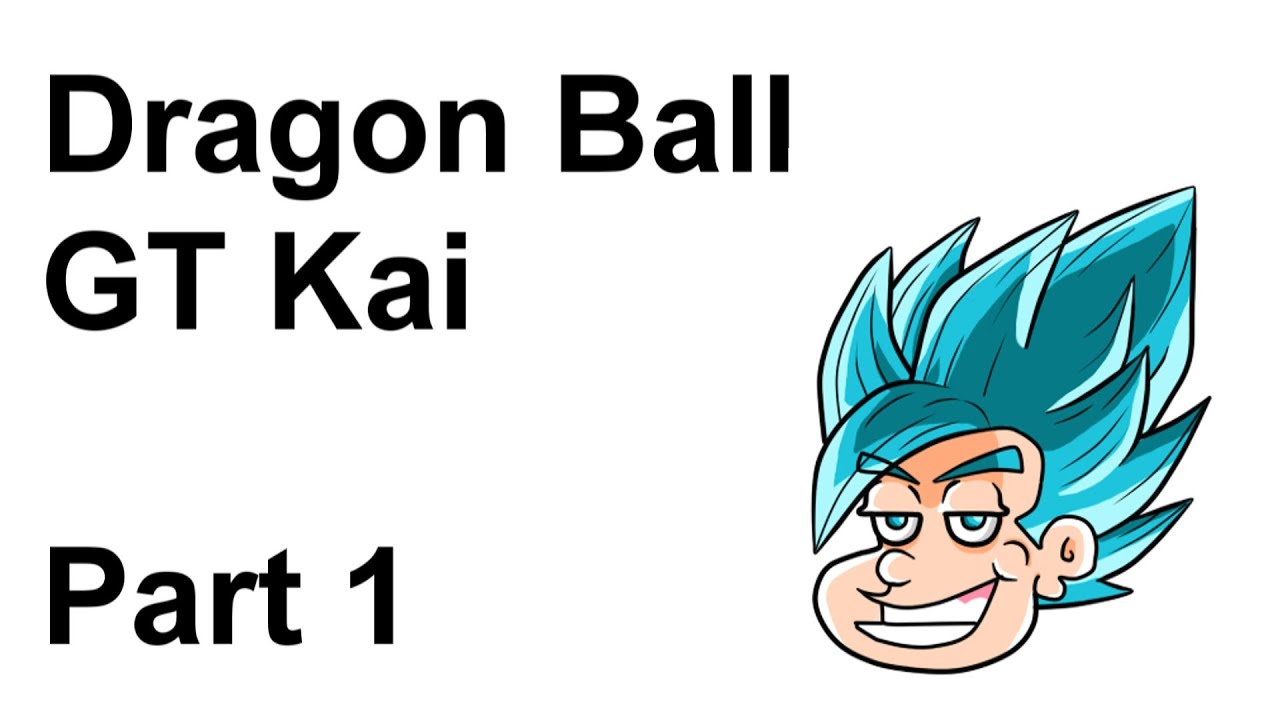 Dragon Ball GT Kai - Part 1 (Parody) - theBlueHairedSSJ