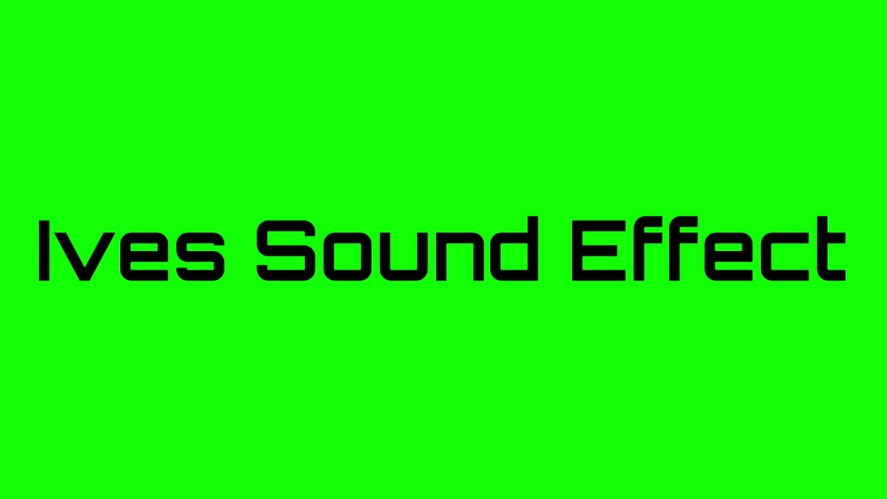 Ives Sound Effect