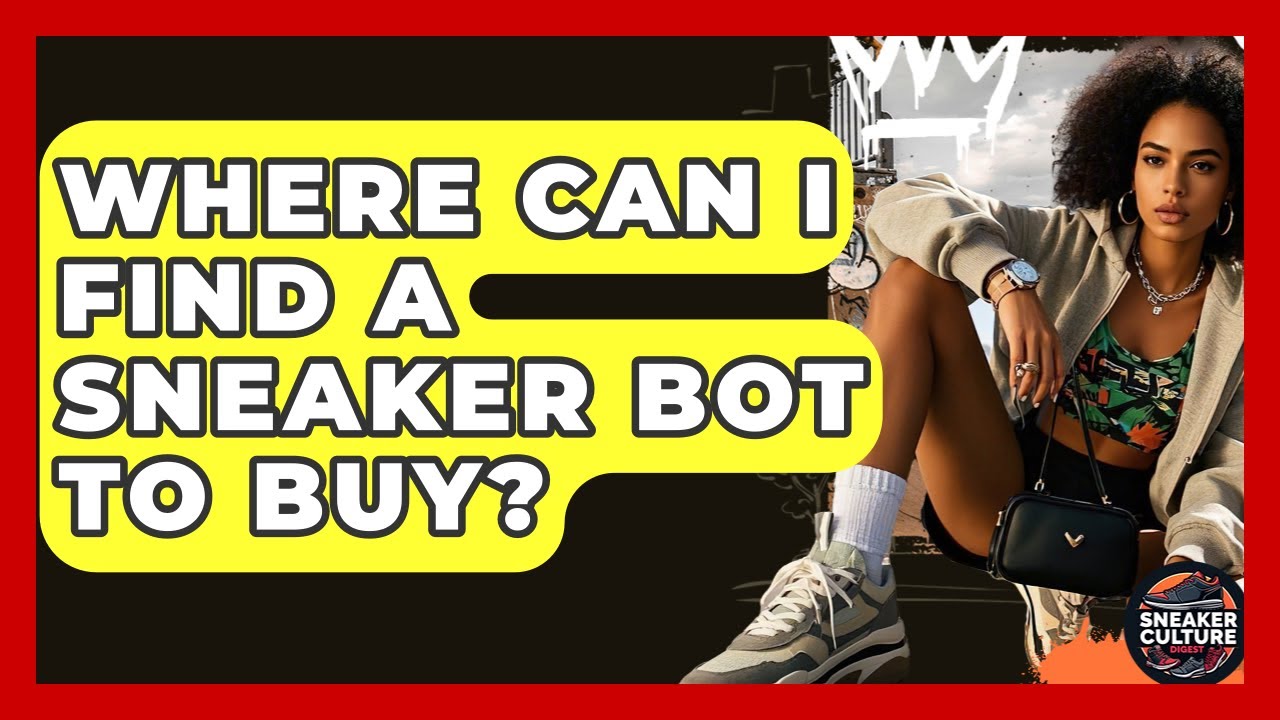 Where Can I Find A Sneaker Bot To Buy? - Sneaker Culture Digest