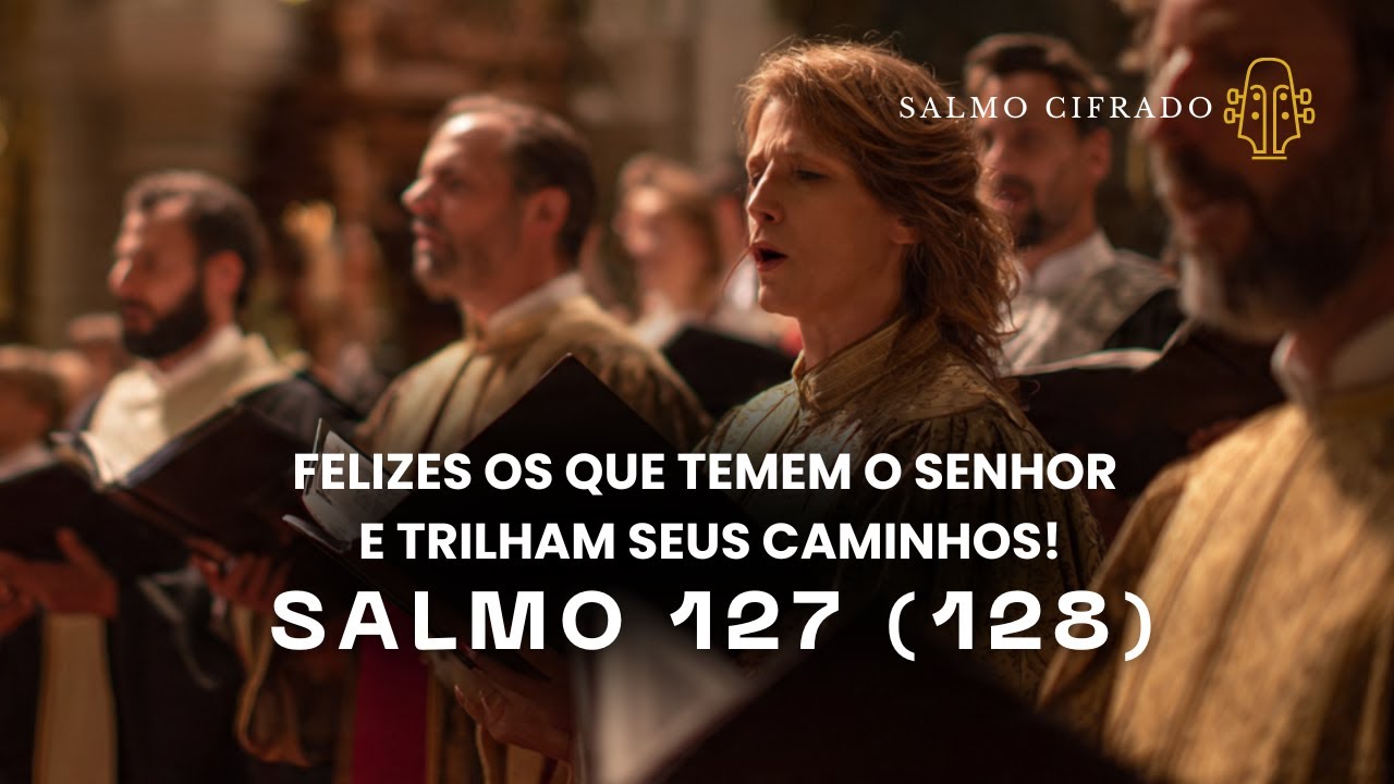 SALMO 127 (128) Felizes Os Que Temem O Senhor E Trilham Seus Caminhos!