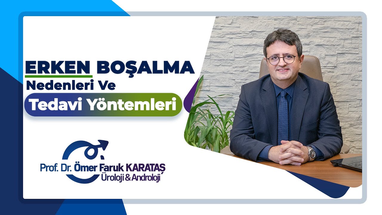 Erken Boşalma Nedenleri ve Tedavi Y&ouml;ntemleri ? -Prof. Dr. &Ouml;mer Faruk Karataş