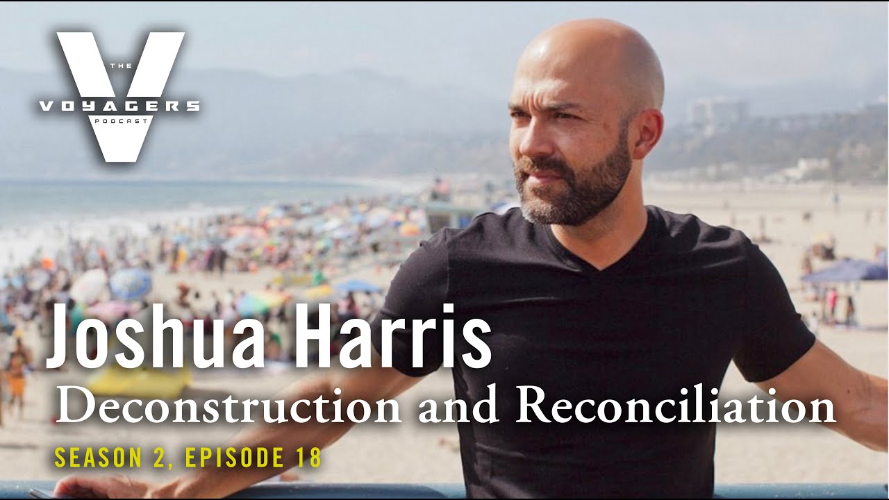 Episode 18: Joshua Harris on Deconstruction and Reconciliation