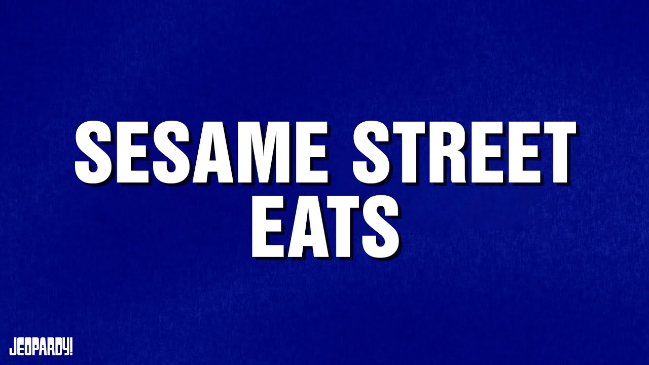 Sesame Street Eats | Category | JEOPARDY!
