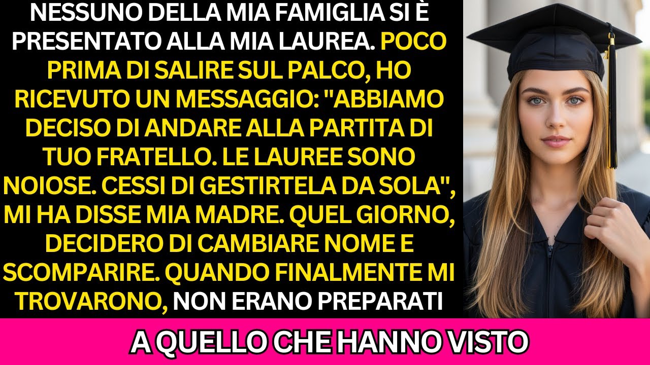 La mia famiglia ha ignorato di proposito il giorno della mia laurea, così ho cambiato nome e sono